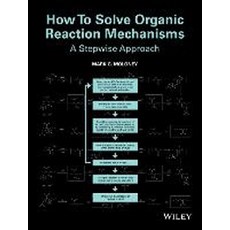 How to Solve Organic Reaction Mechanisms: A Stepwise Approach, Wiley