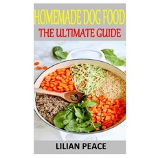 Homemade Dog Food the Ultimate Guide: Discover the complete guides on everything you need to know ab... Paperback, Independently Published, English, 9798565098747