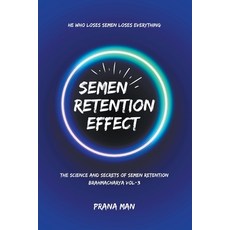 (영문도서) Semen Retention Effect-The Science and Secrets of Semen Retention-Brahmacharya Vol-3 Paperback, Prana Man, English, 9798223546320