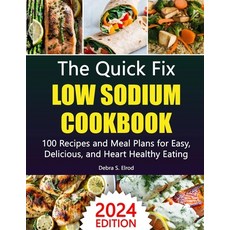 (영문도서) The Quick Fix Low Sodium Cookbook: 100 Recipes and Meal Plans for Easy Delicious and Heart-... Paperback, Independently Published, English, 9798874193560