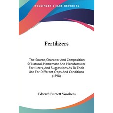 (영문도서) Fertilizers: The Source Character And Composition Of Natural Homemade And Manufactured Fert... Paperback, Kessinger Publishing, English, 9781436845922