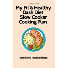 (영문도서) My Fit & Healthy Dash Diet Slow Cooker Cooking Plan: Lose Weight with These Tas... Hardcover, Carmela Rojas, English, 9781802778427