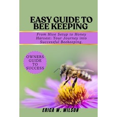 (영문도서)Easy Guide to Bee Keeping: From Hive Setup to Honey Harvest: Your Journey into S... Paperback, Independently Published, English, 9798292976233