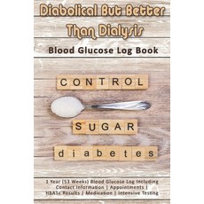 (영문도서) Diabolical But Better Than Dialysis: Blood Glucose Log Book: 1 Year (53 Weeks) Blood Glucose ... Paperback, Independently Published, English, 9781087284309