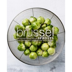 Brussel Sprouts: Re-Discover Brussel Sprouts with Delicious and Unique Brussel Sprout Recipes Paperback, Createspace Independent Pub..., English, 9781724704191