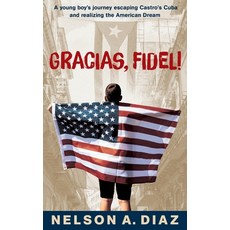 (영문도서) Gracias Fidel!: A young boy's journey escaping Castro's Cuba and realizing the American Dream Paperback, Bright Communications LLC, English, 9781958711422