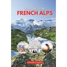 (영문도서)Hiking the French Alps 2026: Explore Top Trails in Chamonix Annecy Vanoise Éc... Paperback, Independently Published, English, 9798298443401