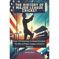 (영문도서) The History of Major League Cricket: From T20 Matches to Global Stardom: The Ri... Paperback, Independently Published, English, 9798309203208