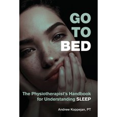 Go To Bed: The Physiotherapist's Handbook for Understanding Sleep Paperback, Clinical Marketing Inc., English, 9780995995420