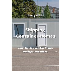 (영문도서) Shipping Container Homes: Your Guidebook for Plans Designs and Ideas Paperback, Berry Willis, English, 9789555435703
