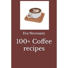 (영문도서) 100+ Coffee recipes Paperback, Independently Published, English, 9798861193696