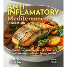 (영문도서)Anti-Inflammatory Mediterranean Cookbook: Elevate Your Health Delight Your Pala... Paperback, Garden of Grapes, English, 9798869359735