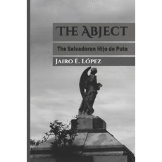 The Abject: The Salvadoran Hijo de Puta Paperback, Independently Published