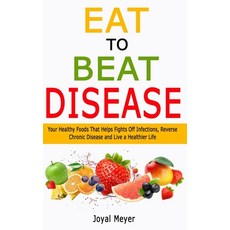 Eat to Beat Disease: Your Healthy Foods That Helps Fights Off Infections Reverse Chronic Disease an... Paperback, Independently Published, English, 9798599240075