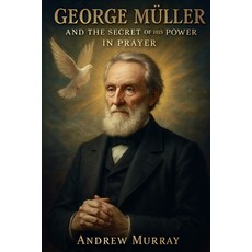 (영문도서)George Muller and the Secret of His Power in Prayer: How Faith and Prayer Moved... Paperback, Cosmic Jive Publishing, English, 9781918219333
