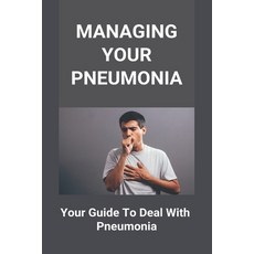 Managing Your Pneumonia: Your Guide To Deal With Pneumonia: Deal With Pneumonia Paperback, Amazon Digital Services LLC..., English, 9798737292355
