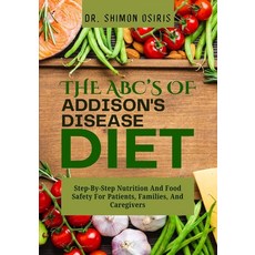 (영문도서)THE ABC's OF ADDISONS DISEASE DIET: Step-By-Step Nutrition And Food Safety For P... Paperback, Independently Published, English, 9798266684003