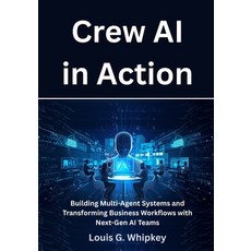 (영문도서)Crew AI in Action: Building Multi-Agent Systems and Transforming Business Workfl... Paperback, Independently Published, English, 9798262792641