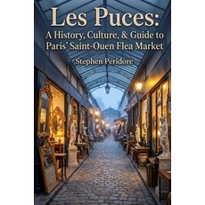 (英文圖書)Les Puces: A History Culture & Guide to Paris' Saint-Ouen Flea Market 平裝版, Independently Published, 英文