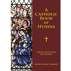 (영문도서) A Catholic Book of Hymns: Organ Preludes on Hymns Paperback, Independently Published, English, 9798396126473