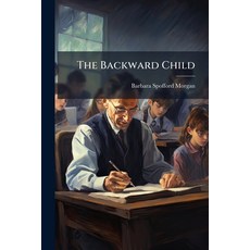 (영문도서)The Backward Child: A Study of the Psychology and Treatment of Backwardness; a P... Paperback, Nabu Press, English, 9781141012275