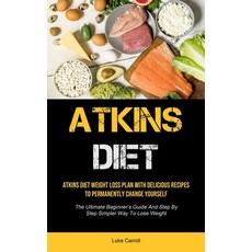 Atkins Diet: Atkins Diet Weight Loss Plan With Delicious Recipes To Permanently Change Yourself (The... Paperback, Micheal Kannedy, English, 9781990207969