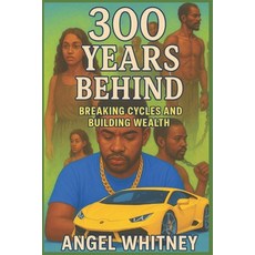 (영문도서)300 Years Behind: Breaking Cycles and Building Wealth Paperback, Independently Published, English, 9798265831811