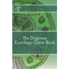 (영문도서) Dogtown Ecovillage Green Book Paperback, Createspace Independent Pub..., English, 9781718658851