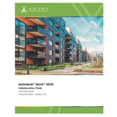 (영문도서) Autodesk Revit 2025: Collaboration Tools (Imperial Units) Paperback, Ascent, Center for Technica..., English, 9781962037679