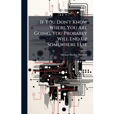 (영문도서)If You Don't Know Where You Are Going You Probably Will End Up Somewhere Else Hardcover, Hutson Street Press, English, 9781025134857
