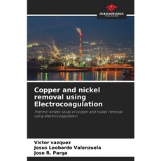 (영문도서)Copper and nickel removal using Electrocoagulation Paperback, Our Knowledge Publishing, English, 9786209563300