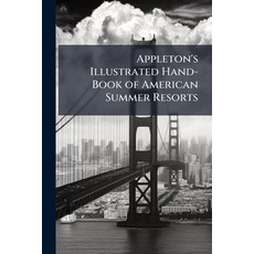 (영문도서)Appleton's Illustrated Hand-Book of American Summer Resorts Paperback, Nabu Press, English, 9781148119007