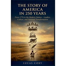 (영문도서)The Story of America in 250 Years: From 1776 to the Modern Nation - Leaders Cul... Paperback, Independently Published, English, 9798185261163