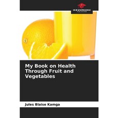 (영문도서)My Book on Health Through Fruit and Vegetables Paperback, Our Knowledge Publishing, English, 9786630096651 Our Knowledge Publishing, English, 9786630096651
