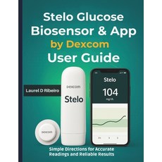 (영문도서)Stelo Glucose Biosensor & App by Dexcom User Guide: Simple Directions for Accura... Paperback, Independently Published, English, 9798269703862
