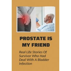 (영문도서) Prostate Is My Friend: Real Life Stories Of Survivor Who Had Deal With A Bladder Infection: P... Paperback, Independently Published, English, 9798507031658