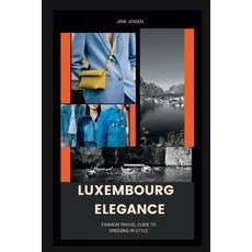 (영문도서) Luxembourg Elegance: Fashion Travel Guide to Dressing in Style Paperback, Independently Published, English, 9798851287039