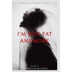(영문도서) I'm Not Fat Anymore: My Journey from "Overweight to Overjoyed" Paperback, Independently Published, English, 9798322626909