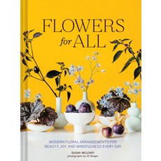 Flowers for All:Modern Floral Arrangements for Beauty Joy and Mindfulness Every Day, Flowers for All, Susan McLeary(저), Chronicle Books