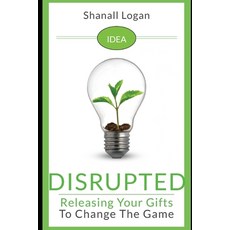 Idea Disrupted: Taking Your Gifts To Change The Game Paperback, Independently Published