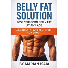 (영문도서)Belly Fat Solution: Lose Stubborn Belly Fat at Any Age: Your 8-Week Plan to Burn... Paperback, Independently Published, English, 9798276588643