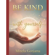 (영문도서)Be Kind with Yourself: The Kindness That Changes Everything Paperback, Independently Published, English, 9798271908491