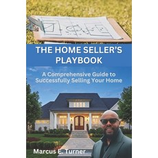 (영문도서) The Home Seller's Playbook: A Comprehensive Guide to Successfully Selling Your... Paperback, Zarephath Press, English, 9780979941436