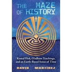 (영문도서)The Maze of History: Komal Hok O'Odham Teachings and an Earth-Based Sense of Time Paperback, English, 9780826369130, Unm Press
