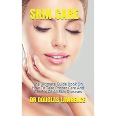 Skin Care: The Ultimate Guide Book On How To Take Proper Care And Get Rid Of All Skin Diseases Paperback, Independently Published, English, 9798572424973