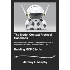 (영문도서)The Model Context Protocol Handbook: Standardizing AI Context: A Comprehensive G... Paperback, Independently Published, English, 9798277001424