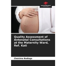 (영문도서)Quality Assessment of Antenatal Consultations at the Maternity Ward Ref. Kati Paperback, Our Knowledge Publishing, English, 9786630064537 Our Knowledge Publishing, English, 9786630064537