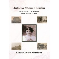 (英文圖書)Antonia Chavez Arvizu: Memoir of a California Gold Mining Family 精裝版, Covenant Books, 英文
