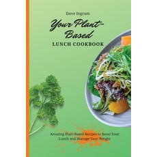 Your Plant-Based Lunch Cookbook: Amazing Plant-Based Recipes to Boost Your Lunch and Manage Your Weight Paperback, Dave Ingram, English, 9781802692143