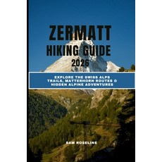 (英文圖書)Zermatt Hiking Guide 2026: Explore the Swiss Alps Trails Matterhorn Routes & Hi... 平裝版, Independently Published, English